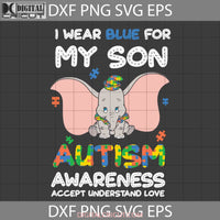 Autism Awareness Mom I Wear Blue For My Son Svg Mothers Day Cricut File Clipart Png Eps Dxf