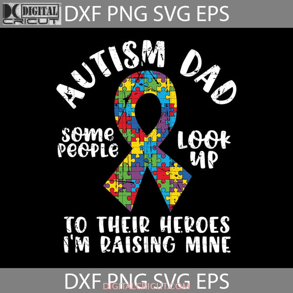 Autism Dad Some People Look Up Svg Happy Fathers Day Cricut File Clipart Png Eps Dxf