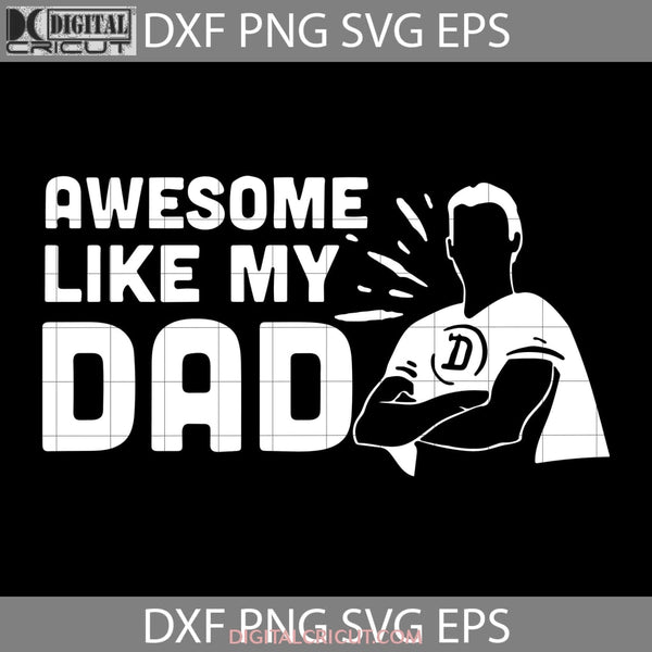 Awesome Like My Dad Svg Happy Fathers Day Cricut File Clipart Png Eps Dxf