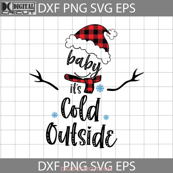 Baby Its Cold Outside Christmas Svg Snowman Gift Svg Cricut File Clipart Png Eps Dxf