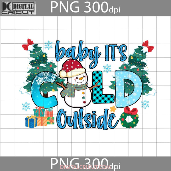 Baby Its Cold Outside Png Snowman Christmas Gift Digital Images 300Dpi