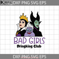 Bad Girls Drinking Club Svg Maleficent Ursula Evil Queen Villains Cartoon Cricut File Clipart Png