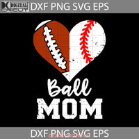 Ball Mom Heart Funny Football Baseball Svg Happy Mothers Day Mama Cricut File Clipart Png Eps Dxf