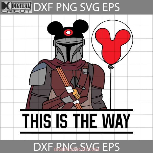 Mandalorian And Mickey Svg Balloon This Is The Way Star War Cartoon Cricut File Clipart Png Eps Dxf