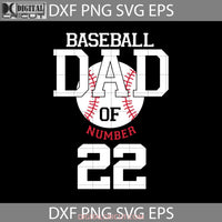 Baseball Dad Of Number 22 Svg Happy Fathers Day Dad Cricut File Clipart Png Eps Dxf