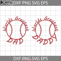 Baseball Worlds Greatest Daddy Svg Happy Fathers Day Dad Cricut File Clipart Png Eps Dxf