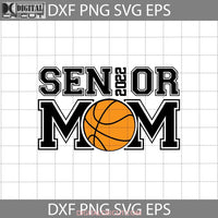 Basketball Senior Mom 2022 Svg Ball Mother Happy Mothers Day Svg Cricut File Clipart Png Eps Dxf