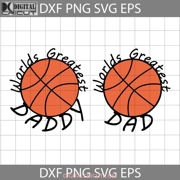 Basketball Worlds Greatest Daddy Svg Happy Fathers Day Dad Cricut File Clipart Png Eps Dxf