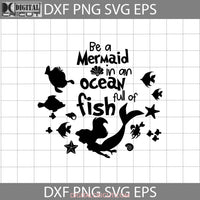 Be A Mermaid In An Ocean Full Of Fish Svg Ariel The Little Cartoon Cricut File Clipart Png Eps Dxf