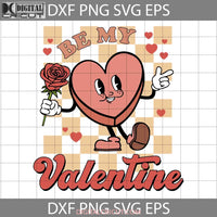 Be My Valentine Svg Retro Groovy Heart Valentines Day Cricut File Clipart Png Eps Dxf