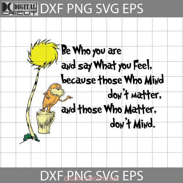 Be Who You And Say What Feel Because Those Mind Dont Matter Svg Cricut File Clipart Png Eps Dxf