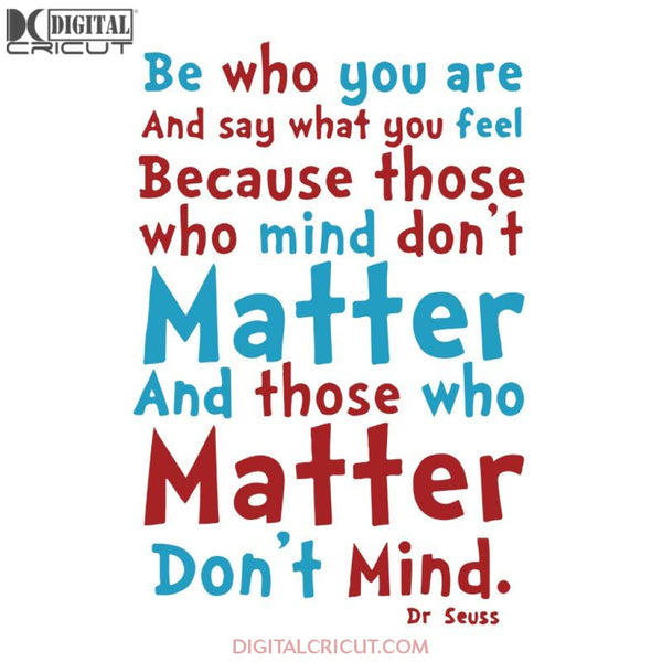 Be Who You Are And Say What You Feel Who Mind Don't Matter And Those Who Matter Don't Mind Svg, The Cat In The Hat Svg, Dr. Seuss Svg, Dr Seuss Svg, Thing One Svg, Thing Two Svg, Fish One Svg, Fish Two Svg, The Rolax Svg, Png, Eps, Dxf
