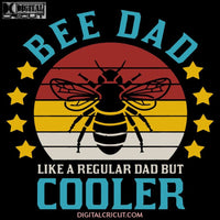 Bee Dad Like A Regular But Cooler Fathers Day Svg Dxf Eps Png Instant Download