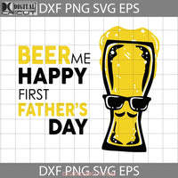 Beer Me Happy First Svg Fathers Day Dad Cricut File Clipart Png Eps Dxf