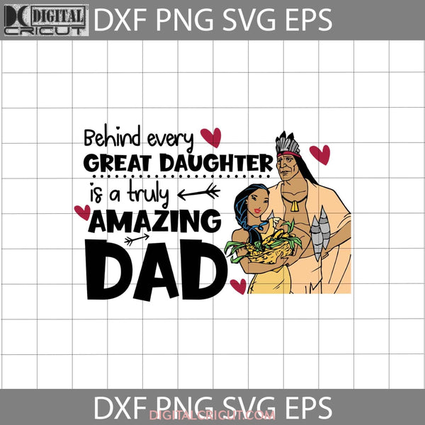 Behind Every Great Daughter Is A Truly Amazing Dad Svg Pocahontas Dad Fathers Day Cricut File