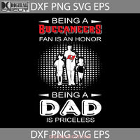 Being A Buccaneers Fan Is An Honor Dad Priceless Svg Fathers Day Cricut File Clipart Png Eps Dxf