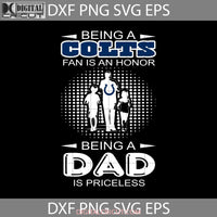 Being A Colts Fan Is An Honor Dad Priceless Svg Happy Fathers Day Cricut File Clipart Png Eps Dxf