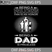 Being A Falcons Fan Is An Honor Dad Priceless Svg Atlanta Nfl Fathers Day Cricut File Clipart Png