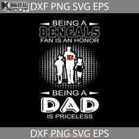 Being A Bengals Fan Is An Honor Dad Priceless Svg Cincinnati Nfl Fathers Day Cricut File Clipart Png