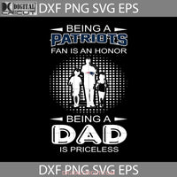 Being A Patriots Fan Is An Honor Dad Priceless Svg New England Nfl Fathers Day Cricut File Clipart