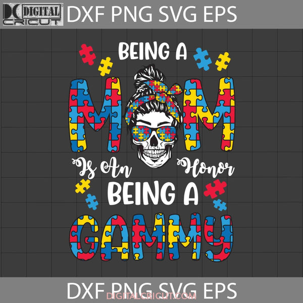 Being A Mom Is An Honor Gammy Priceless Svg Messy Bun Autism Skull Awareness Mothers Day Cricut File