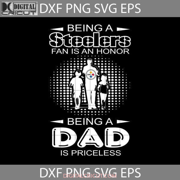 Being A Steelers Fan Is An Honor Dad Priceless Svg Happy Fathers Day Cricut File Clipart Png Eps Dxf