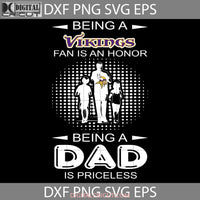 Being A Vikings Fan Is An Honor Dad Priceless Svg Happy Fathers Day Cricut File Clipart Png Eps Dxf