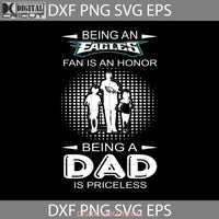 Being An Eagles Fan Is Honor A Dad Priceless Svg Fathers Day Cricut File Clipart Png Eps Dxf