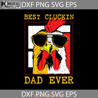 Best Cluckin Dad Ever Svg Happy Fathers Day Cricut File Clipart Png Eps Dxf