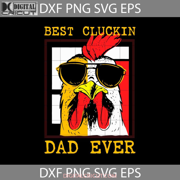 Best Cluckin Dad Ever Svg Happy Fathers Day Cricut File Clipart Png Eps Dxf