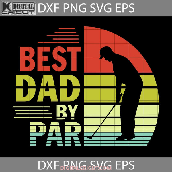 Best Dad By Par Svg Happy Fathers Day Cricut File Clipart Png Eps Dxf