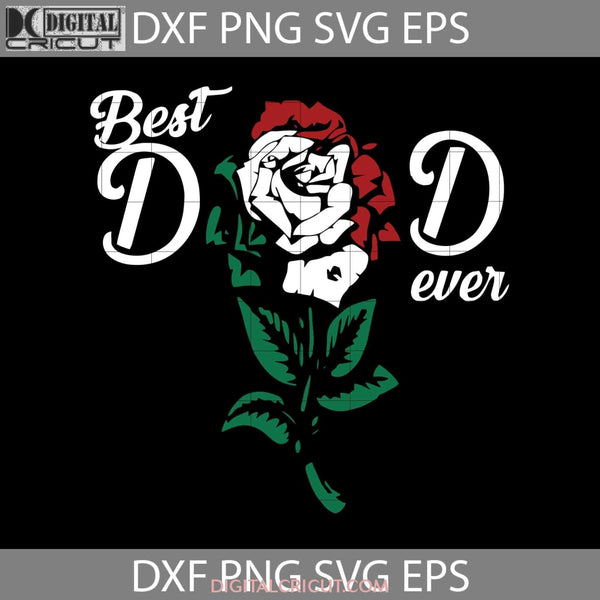 Best Dad Ever Roses Svg Happy Fathers Day Cricut File Clipart Png Eps Dxf