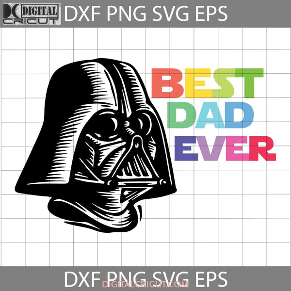 Best Dad Ever Svg Darth Vader Star Wars Fathers Day Cricut File Clipart Png Eps Dxf