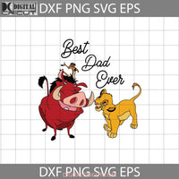 Best Dad Ever Svg Pumbaa Timon Simba Mufasa The Lion King Fathers Day Cricut File Clipart Png Eps