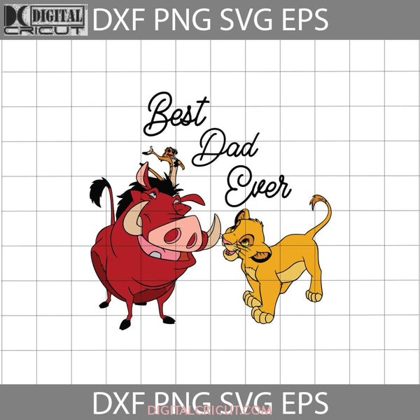 Best Dad Ever Svg Pumbaa Timon Simba Mufasa The Lion King Fathers Day Cricut File Clipart Png Eps