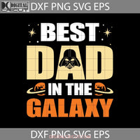 Best Dad In The Galaxy Svg Fathers Day Cricut File Clipart Png Eps Dxf