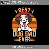 Best Dog Dad Ever Svg Fathers Day Cricut File Clipart Png Eps Dxf