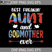 Best Freakin Aunt And Godmother Ever Heart Svg Happy Mothers Day Cricut File Clipart Png Eps Dxf