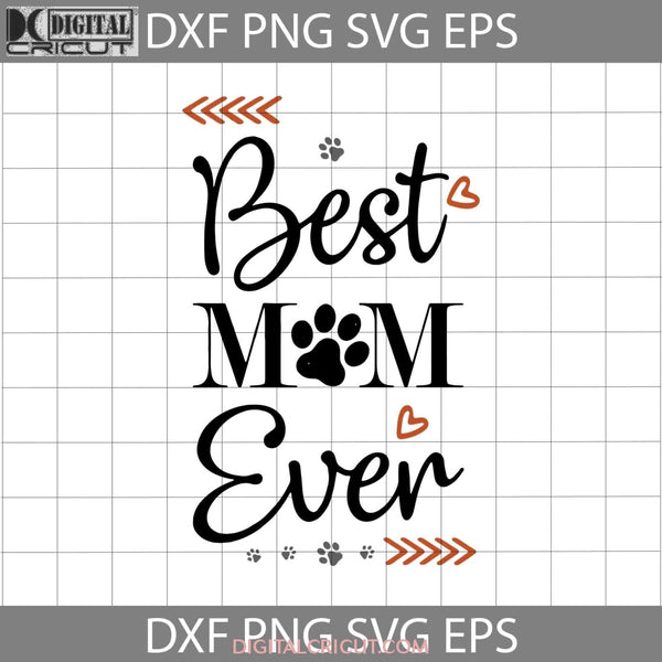 Best Mom Ever Dog Paw Svg Happy Mothers Day Mama Cricut File Clipart Png Eps Dxf