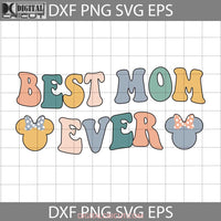 Best Mom Ever Svg Minnie Mouse Mothers Day Cricut File Clipart Png Eps Dxf