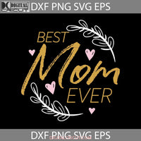 Best Mom Ever Svg Mothers Day Cricut File Clipart Png Eps Dxf