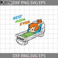 Best Mom Ever Svg Pebbles Flintstones Mothers Day Cricut File Clipart Png Eps Dxf