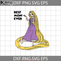 Best Mom Ever Svg Rapunzel Mothers Day Svg Cricut File Clipart Png Eps Dxf