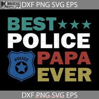 Best Police Papa Ever Svg Happy Fathers Day Dad Cricut File Clipart Png Eps Dxf