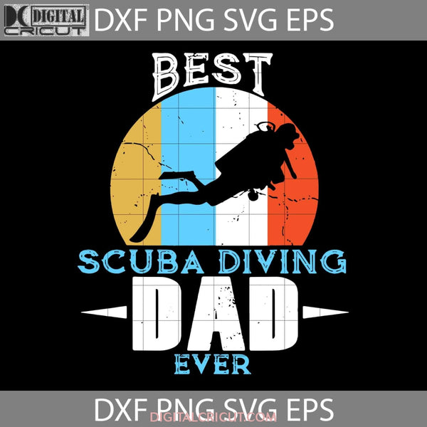 Best Scuba Diving Dad Ever Svg Happy Fathers Day Cricut File Clipart Png Eps Dxf