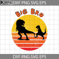 Big Bro Dino For The T-Rex Svg Happy Fathers Day Dad Cricut File Clipart Png Eps Dxf