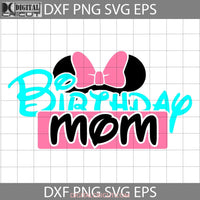 Birthday Mom Svg Mothers Day Cricut File Clipart Png Eps Dxf