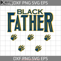 Black Father Panther Paw Hero Dad Svg Happy Fathers Day Cricut File Clipart Png Eps Dxf