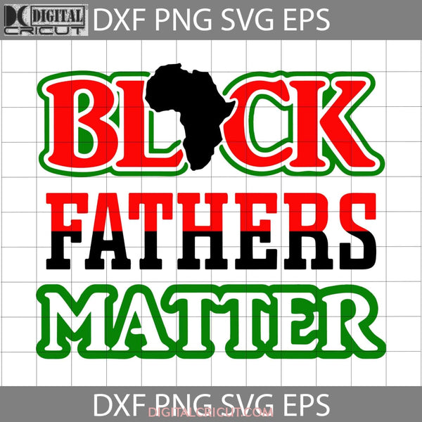 Black Fathers Matter Svg Lives Men Happy Day Dad Cricut File Clipart Png Eps Dxf