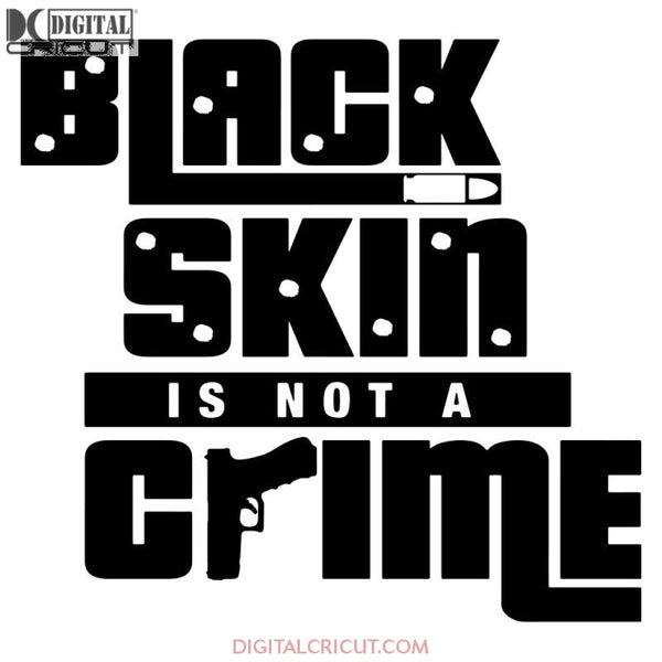 Black Skin Is Not A Crime Svg Files For Silhouette Cricut Dxf Eps Png Instant Download